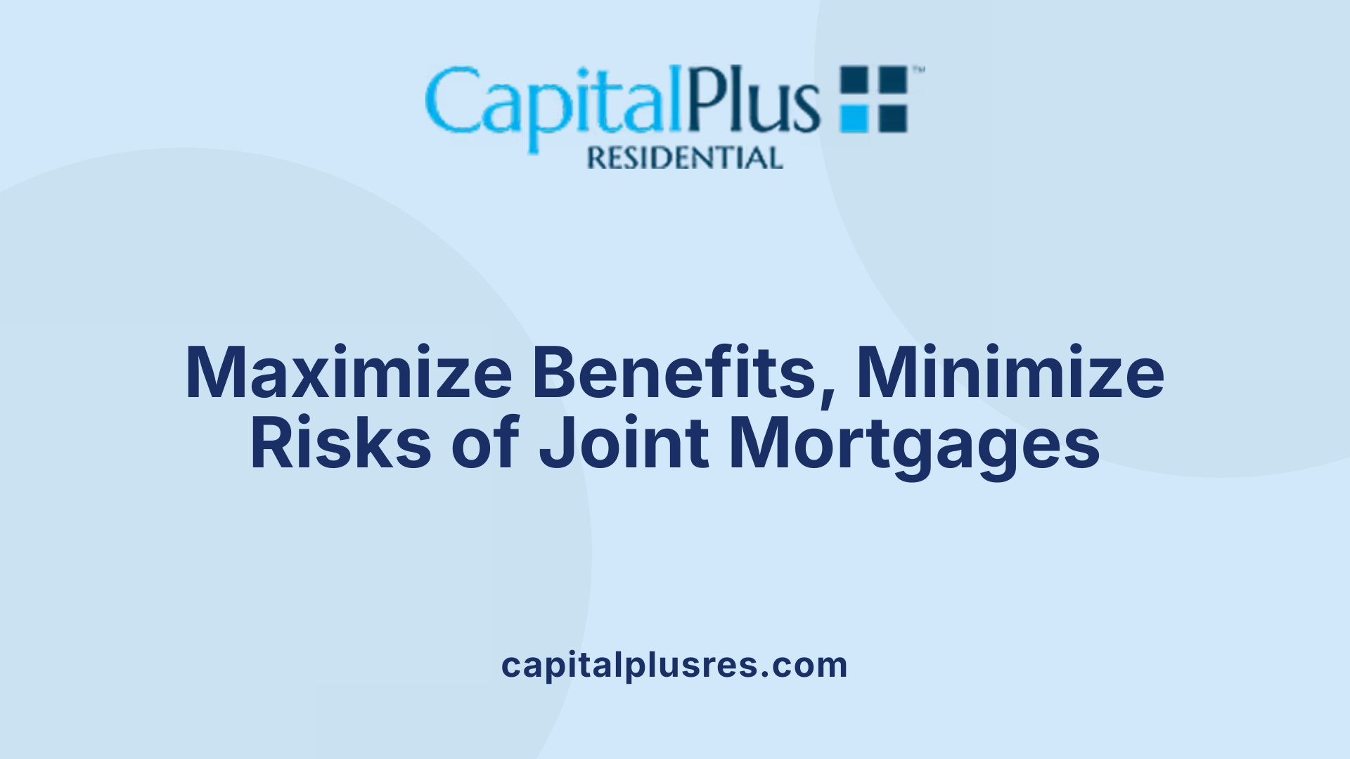 Maximize Benefits, Minimize Risks of Joint Mortgages