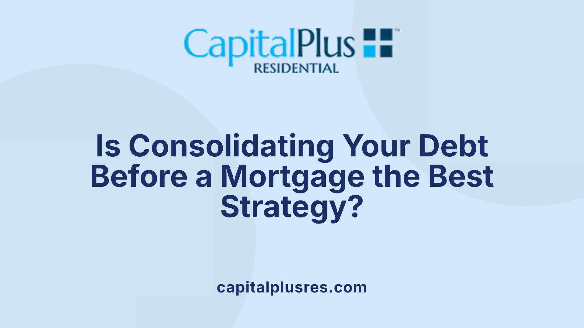 Is Consolidating Your Debt Before a Mortgage the Best Strategy?