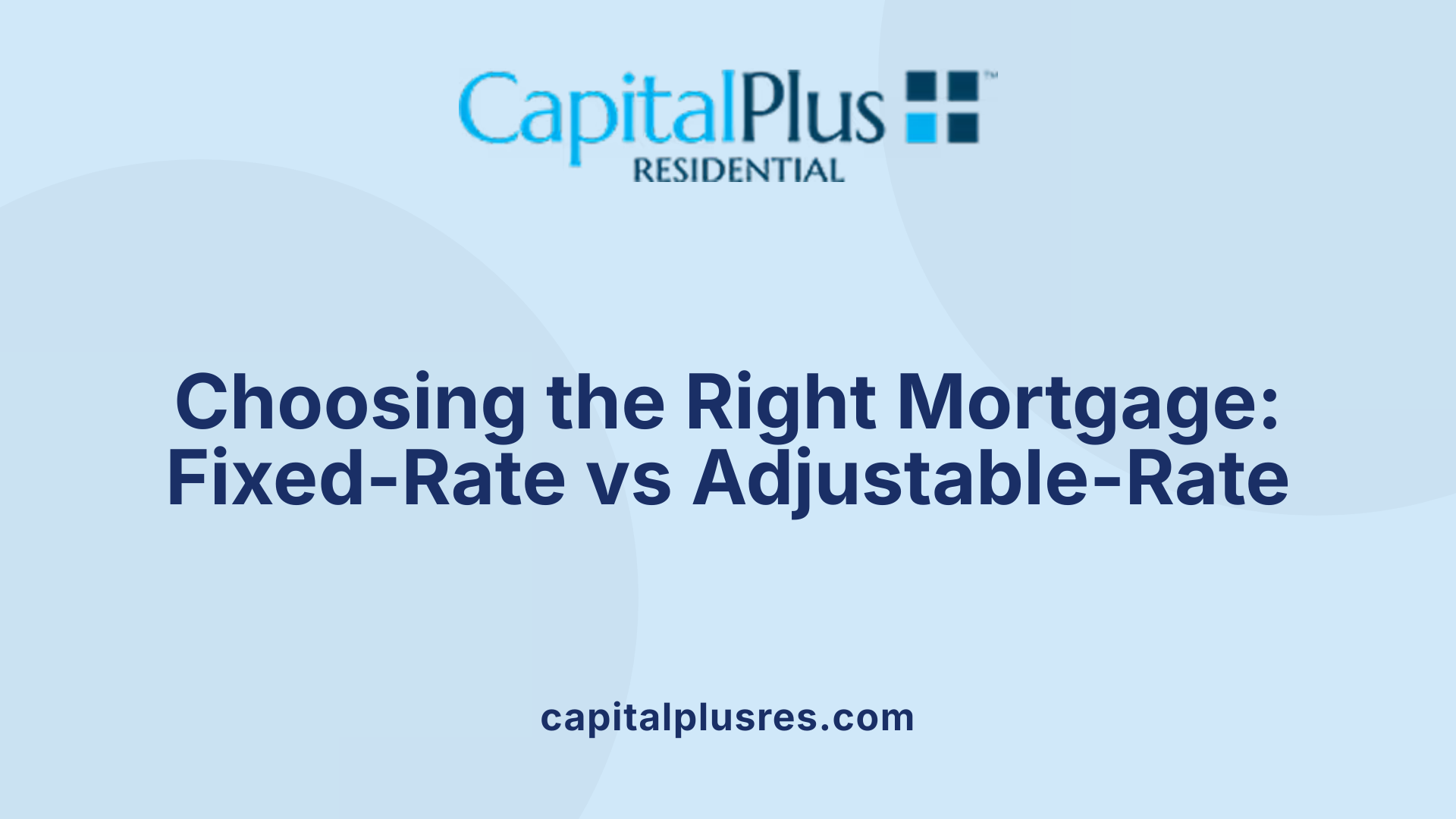 Choosing the Right Mortgage: Fixed-Rate vs Adjustable-Rate