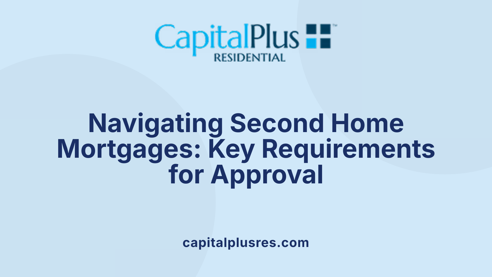Navigating Second Home Mortgages: Key Requirements for Approval