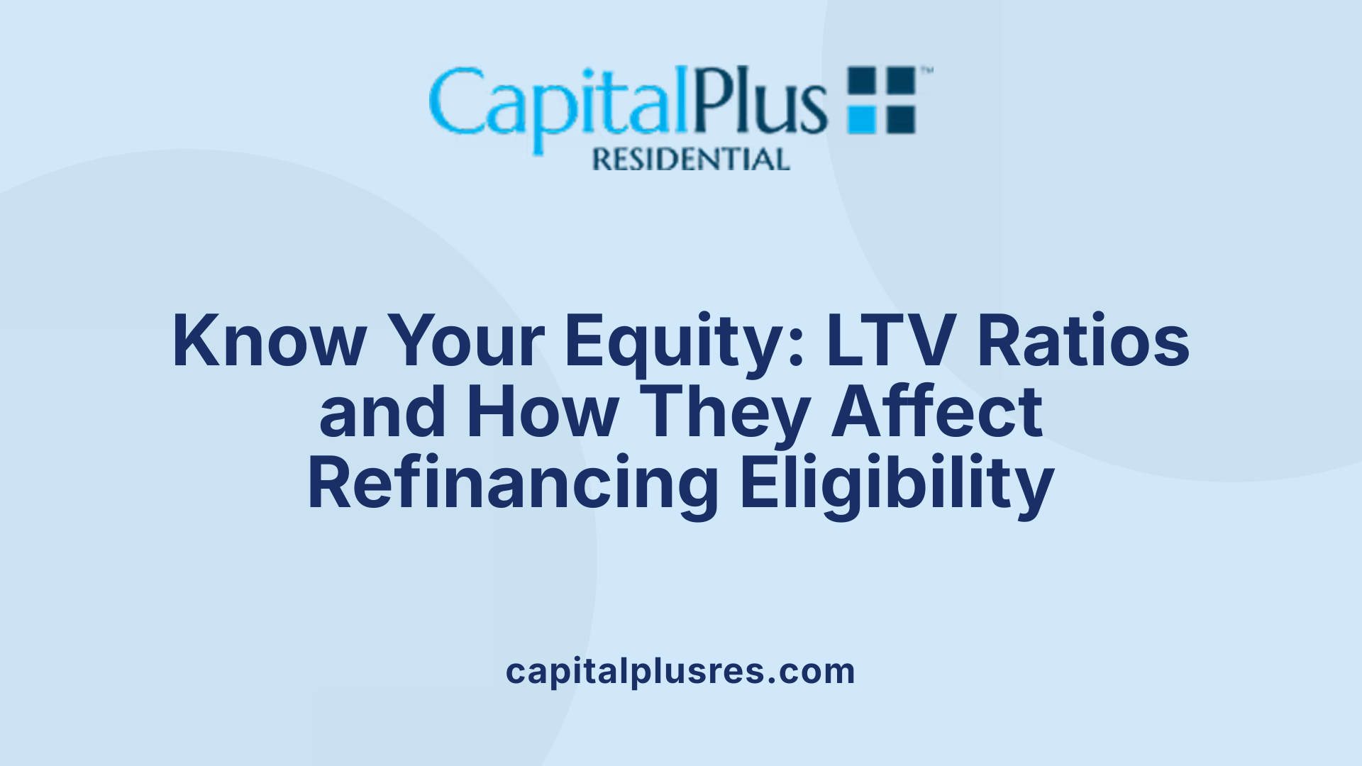 Know Your Equity: LTV Ratios and How They Affect Refinancing Eligibility