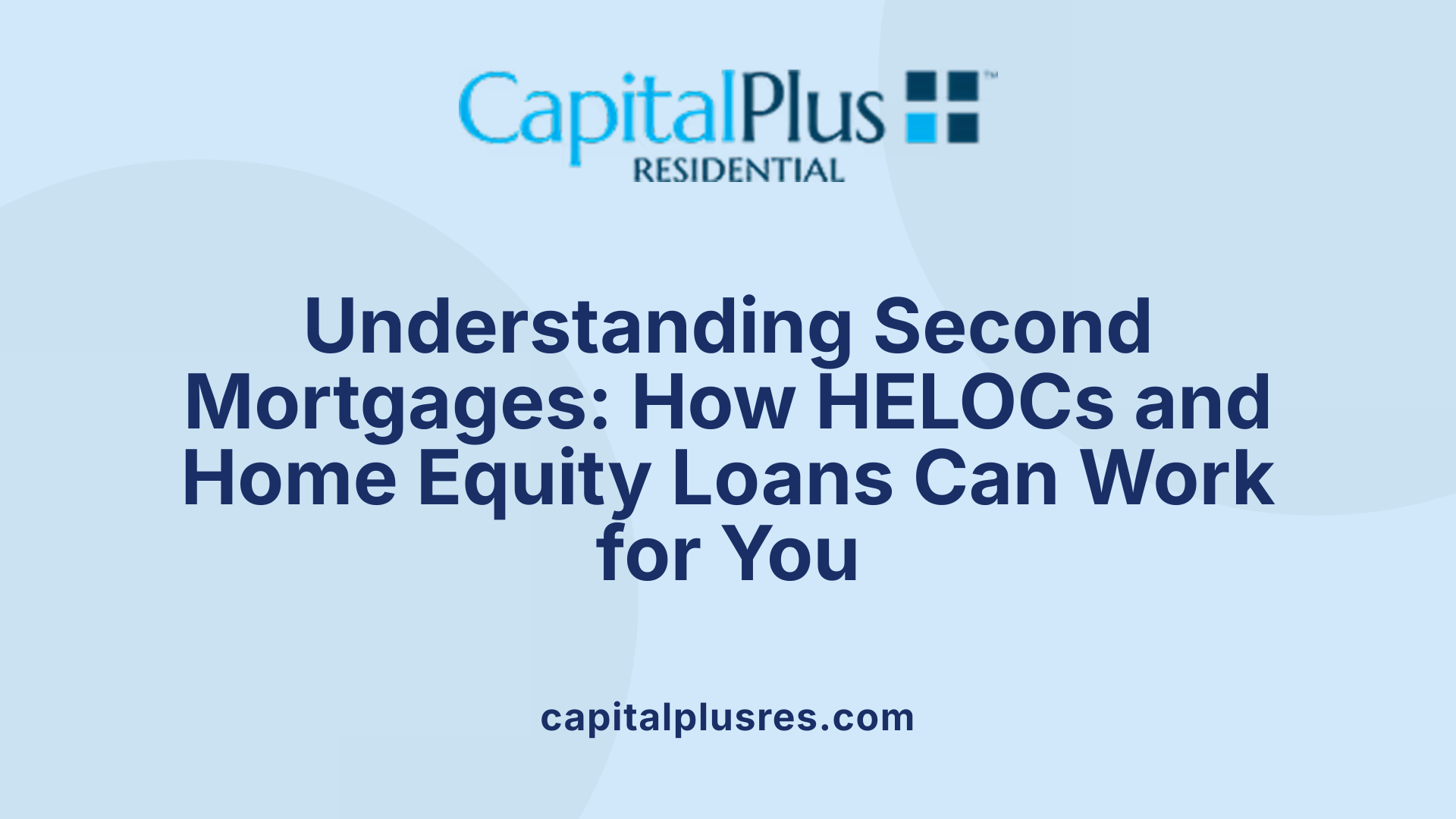 Understanding Second Mortgages: How HELOCs and Home Equity Loans Can Work for You