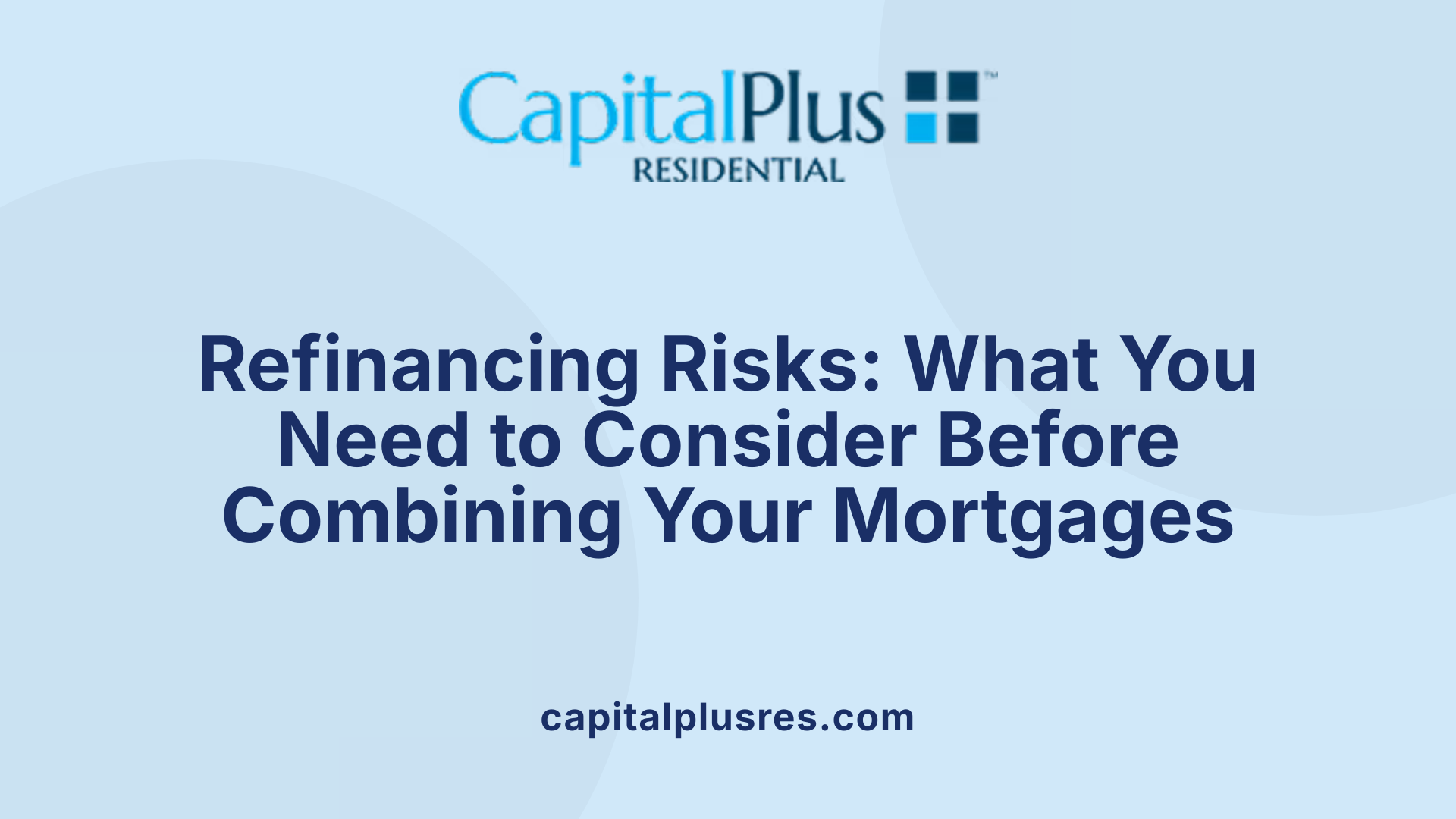 Refinancing Risks: What You Need to Consider Before Combining Your Mortgages