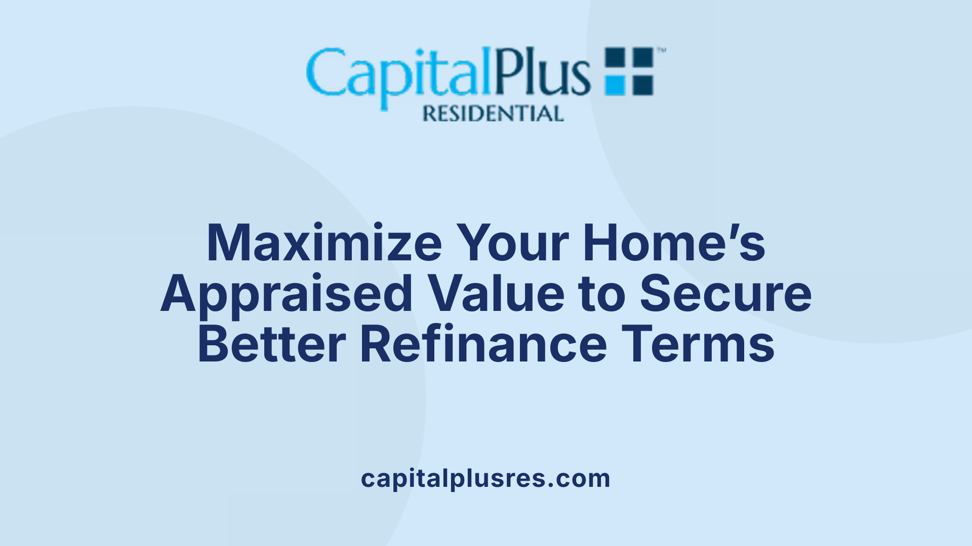 Maximize Your Home’s Appraised Value to Secure Better Refinance Terms