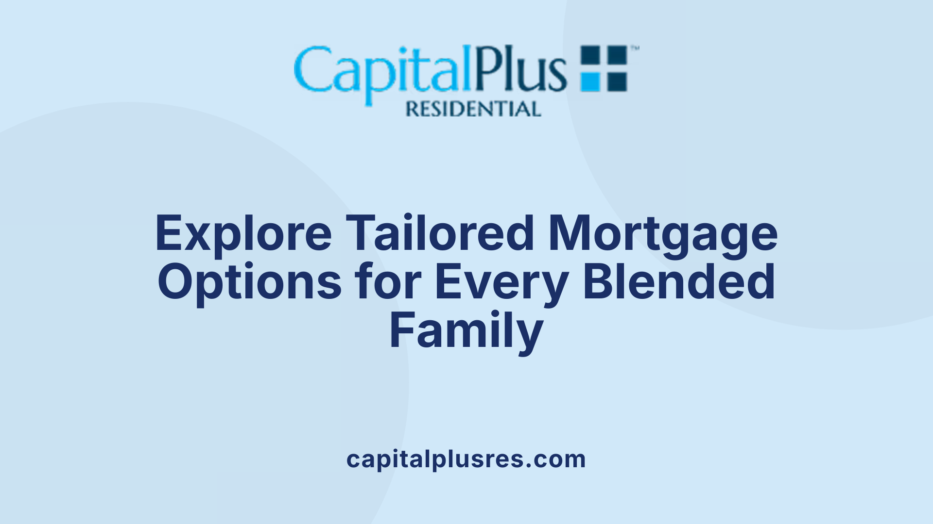 Explore Tailored Mortgage Options for Every Blended Family