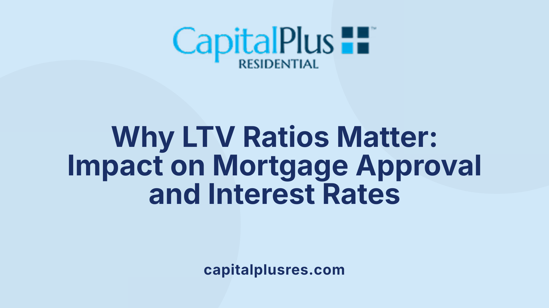 Why LTV Ratios Matter: Impact on Mortgage Approval and Interest Rates