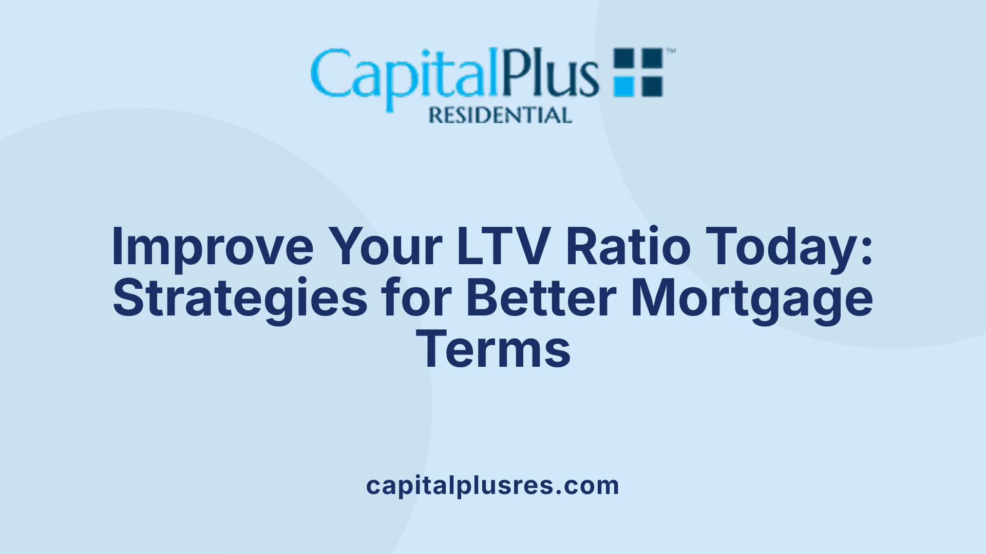 Improve Your LTV Ratio Today: Strategies for Better Mortgage Terms