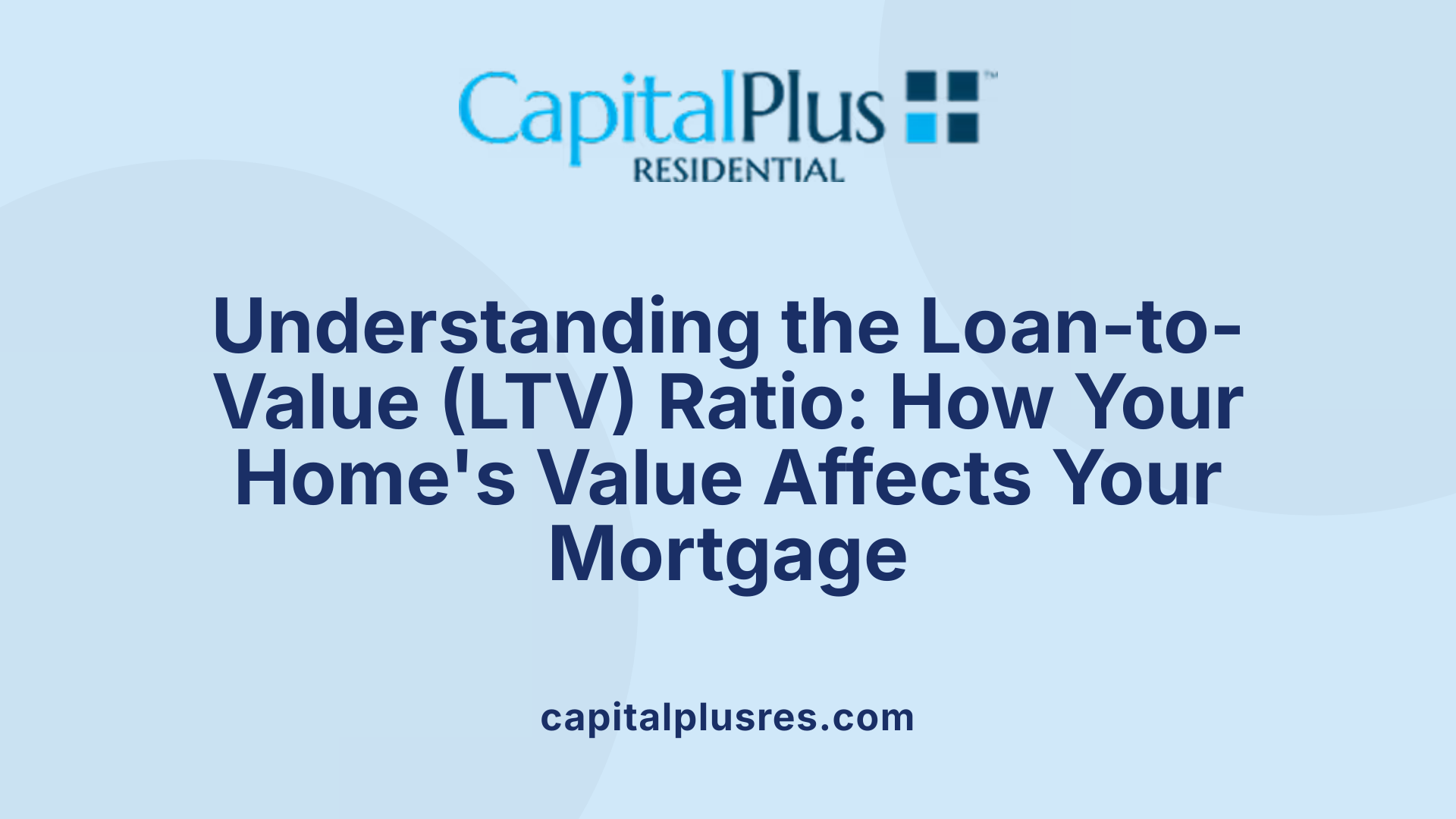 Understanding the Loan-to-Value (LTV) Ratio: How Your Home's Value Affects Your Mortgage