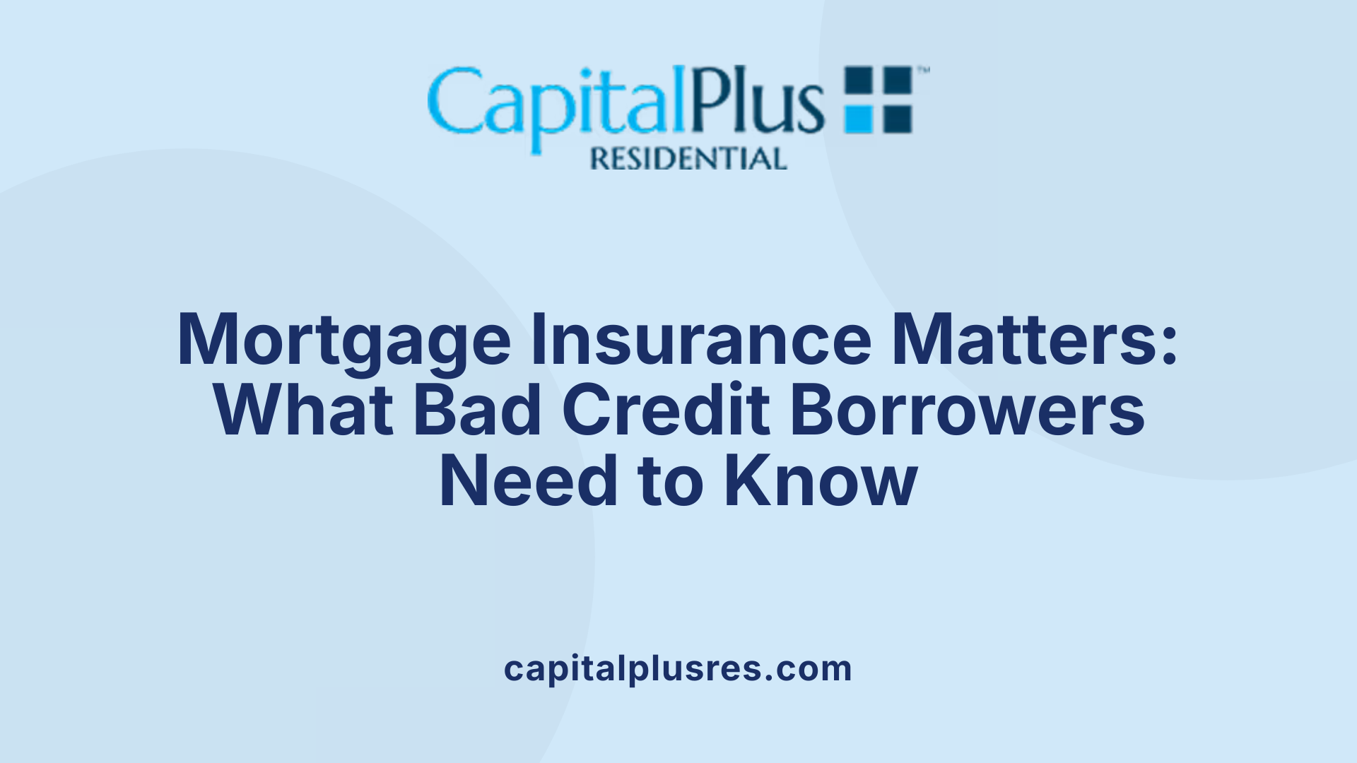 Mortgage Insurance Matters: What Bad Credit Borrowers Need to Know