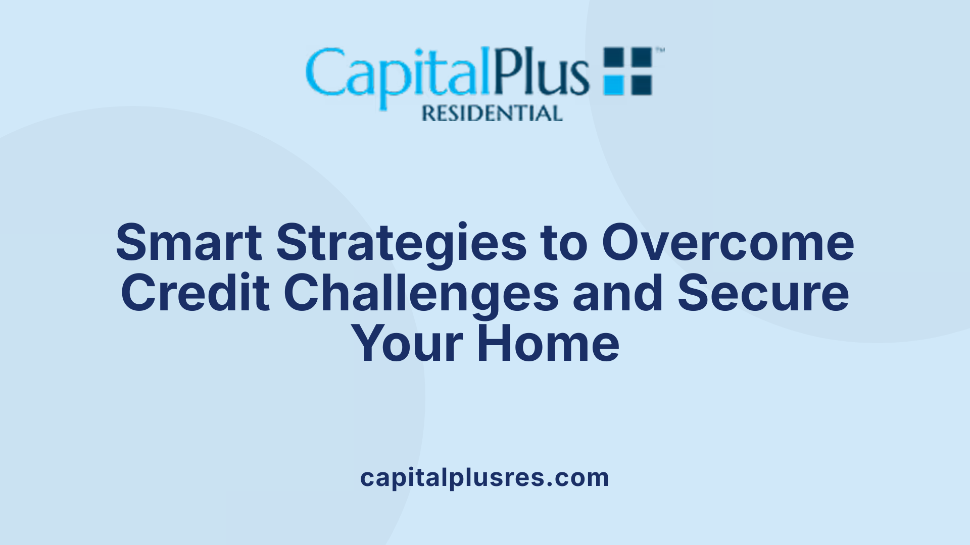 Smart Strategies to Overcome Credit Challenges and Secure Your Home