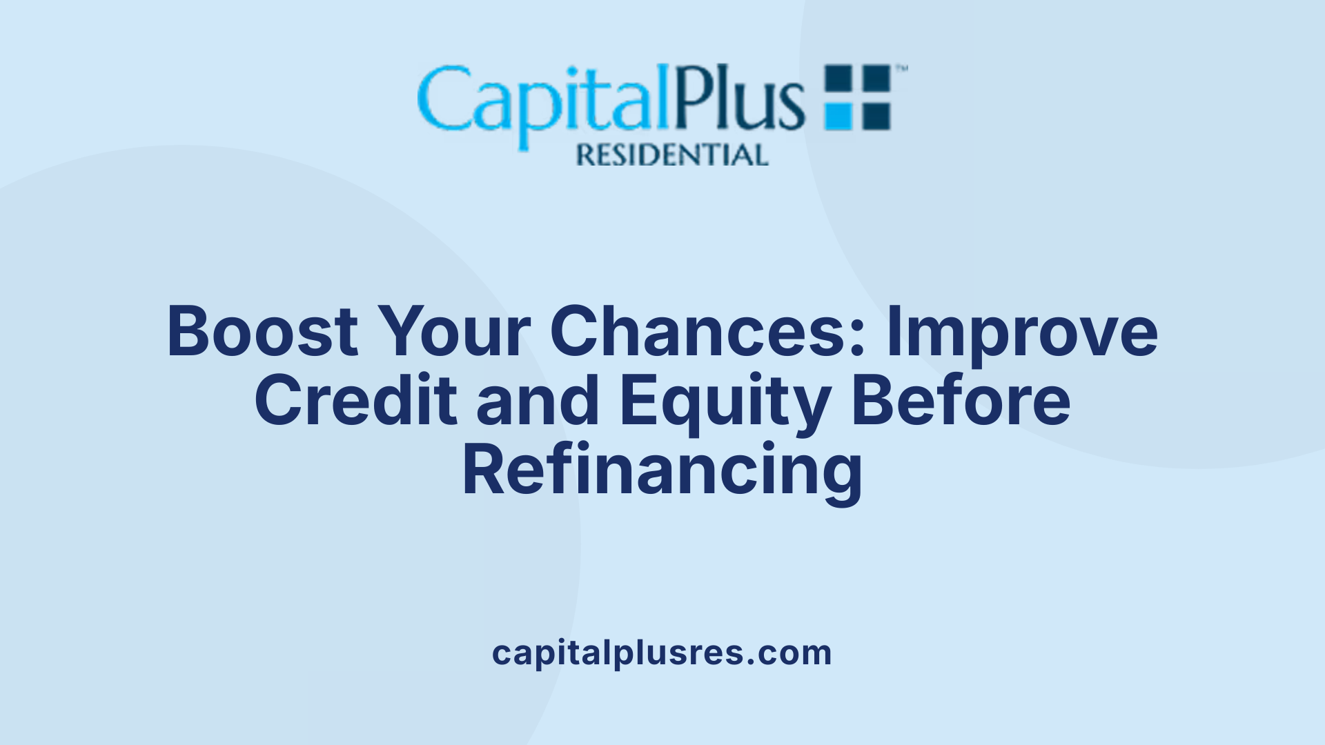 Boost Your Chances: Improve Credit and Equity Before Refinancing
