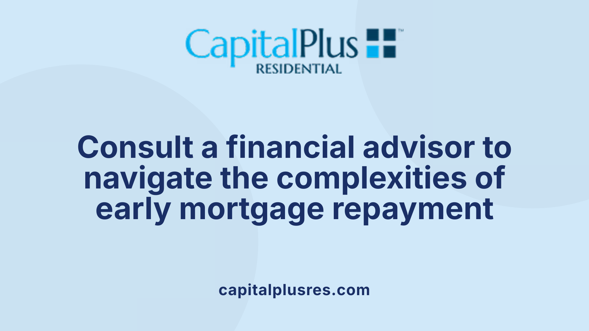 Consult a financial advisor to navigate the complexities of early mortgage repayment