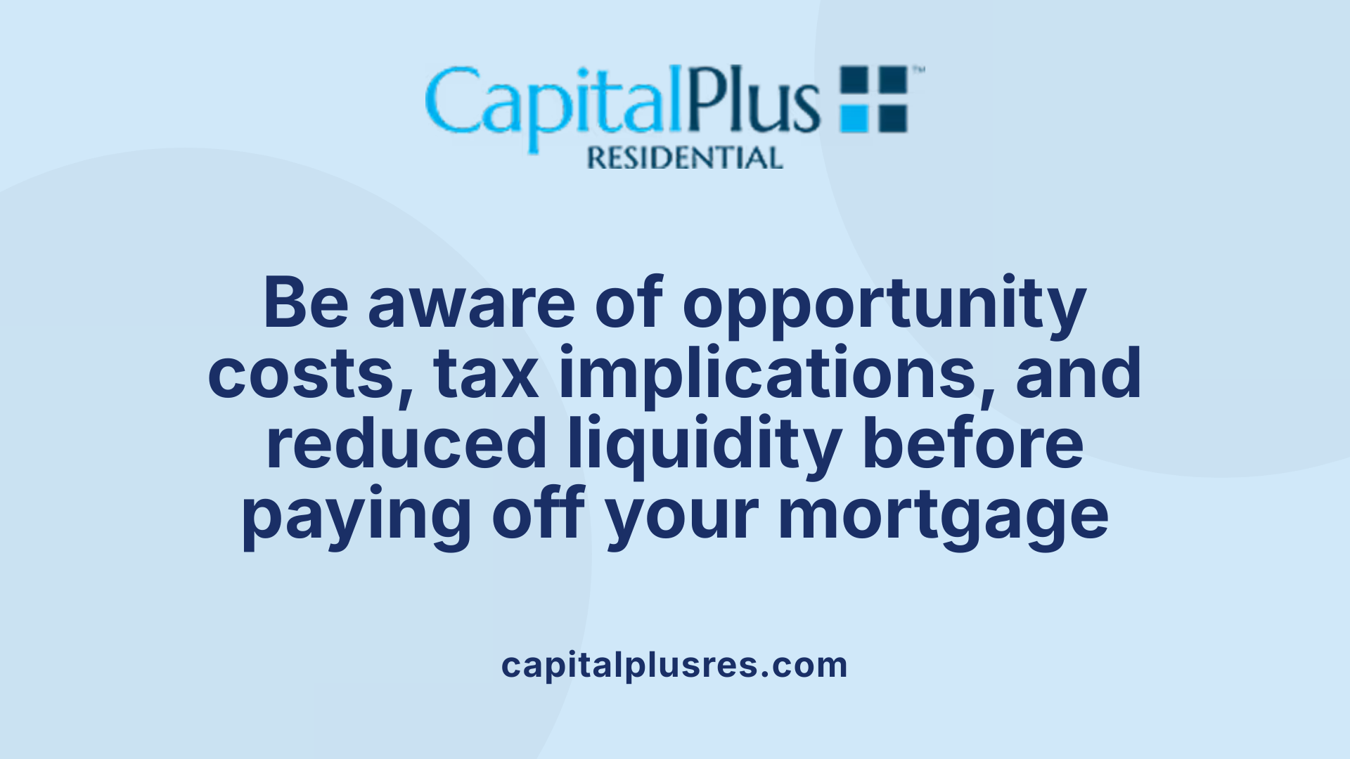 Be aware of opportunity costs, tax implications, and reduced liquidity before paying off your mortgage