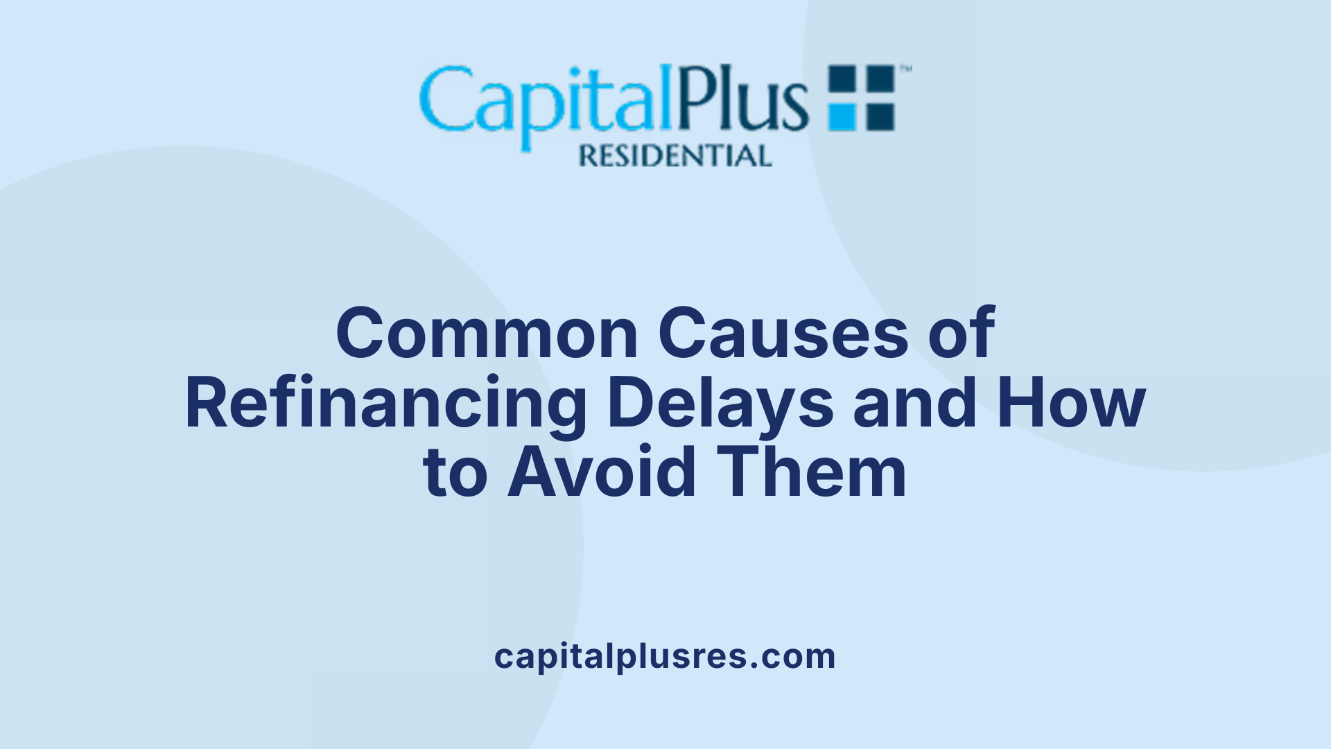 Common Causes of Refinancing Delays and How to Avoid Them