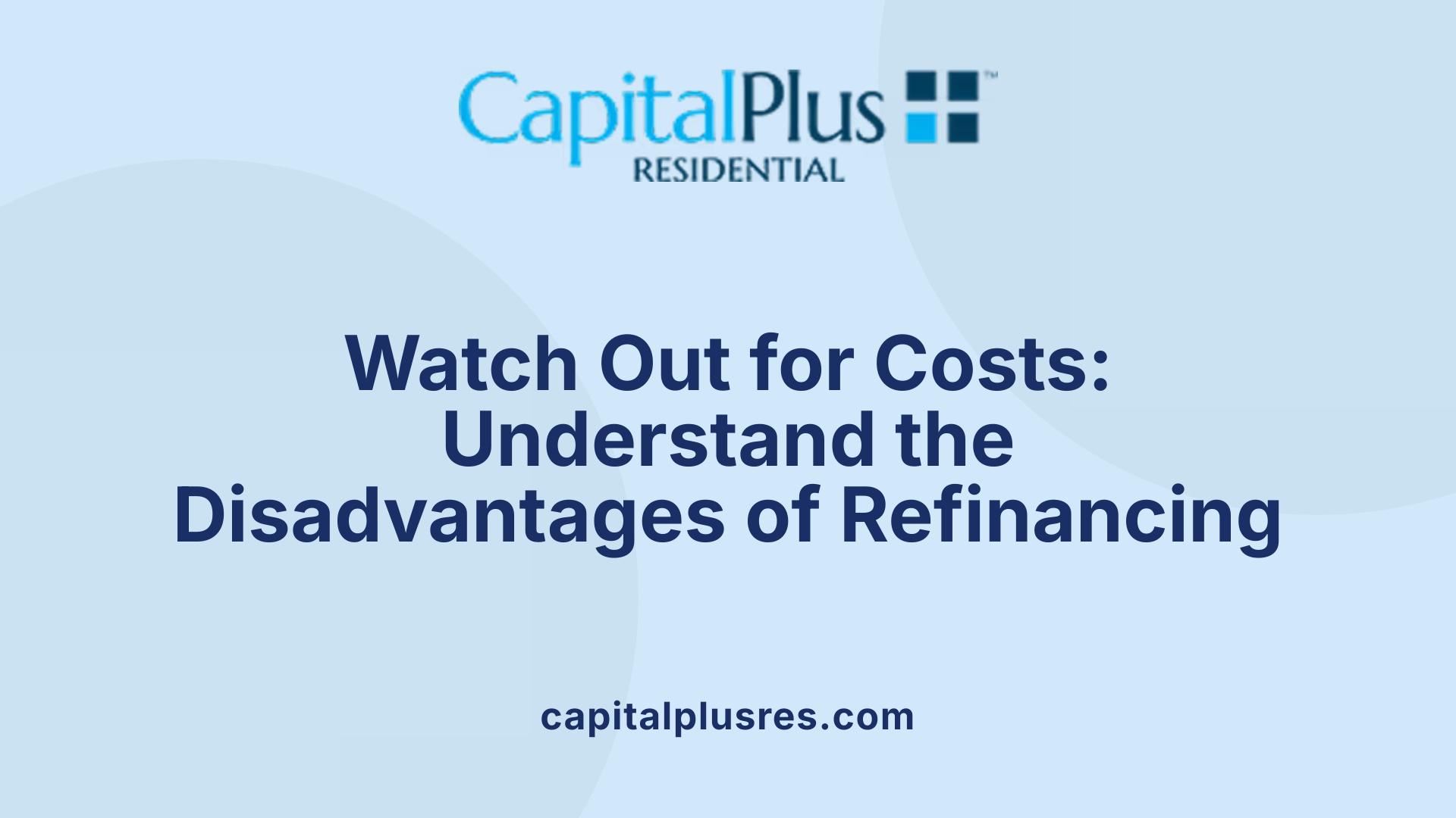 Watch Out for Costs: Understand the Disadvantages of Refinancing