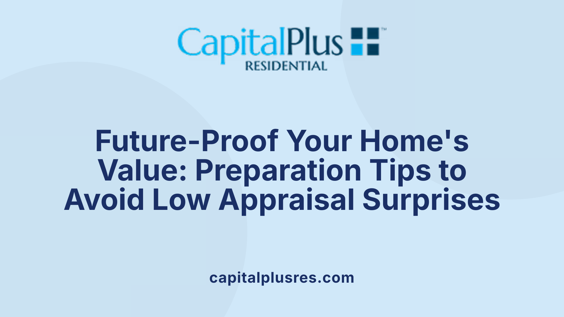Future-Proof Your Home's Value: Preparation Tips to Avoid Low Appraisal Surprises