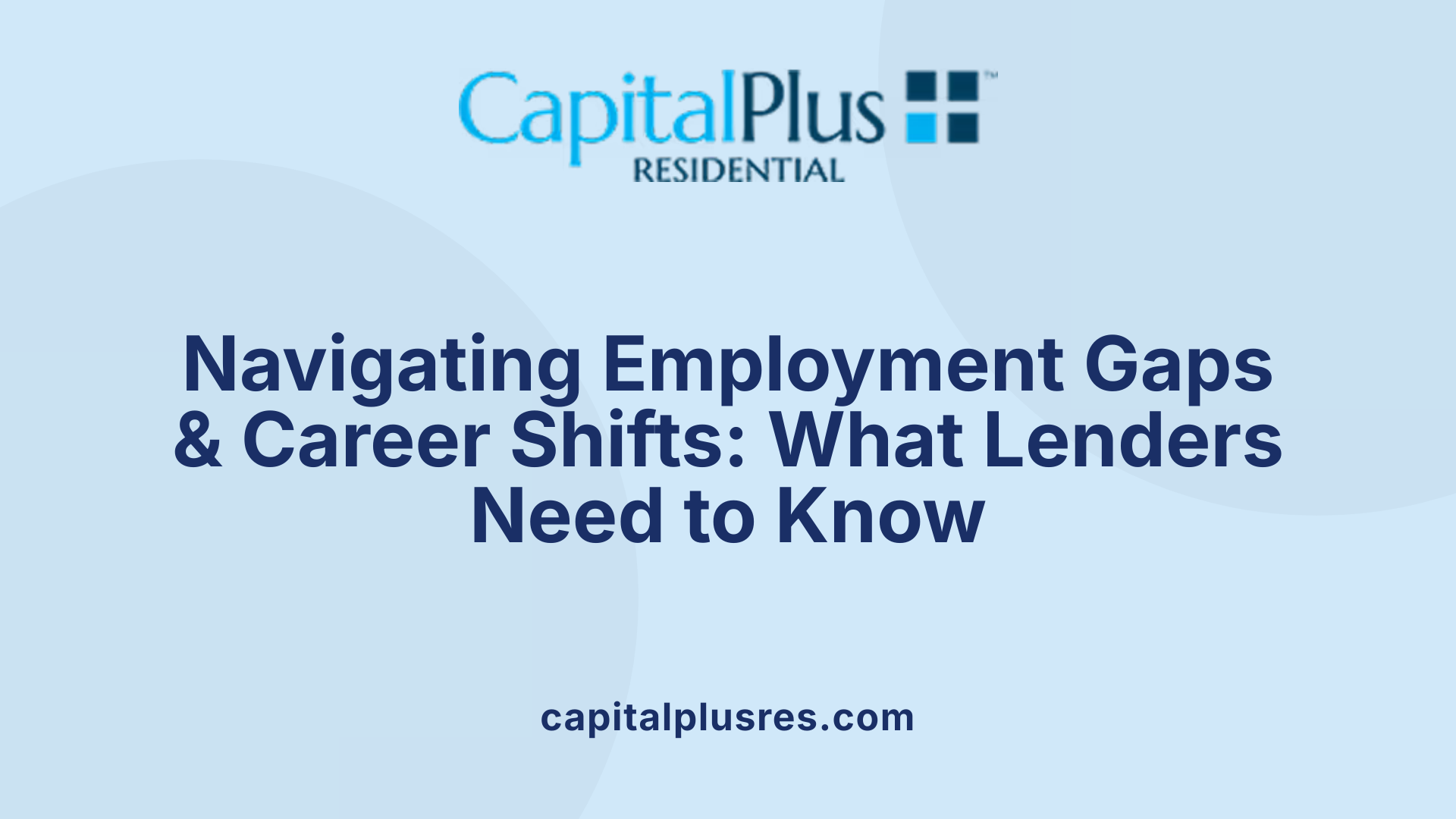 Navigating Employment Gaps & Career Shifts: What Lenders Need to Know