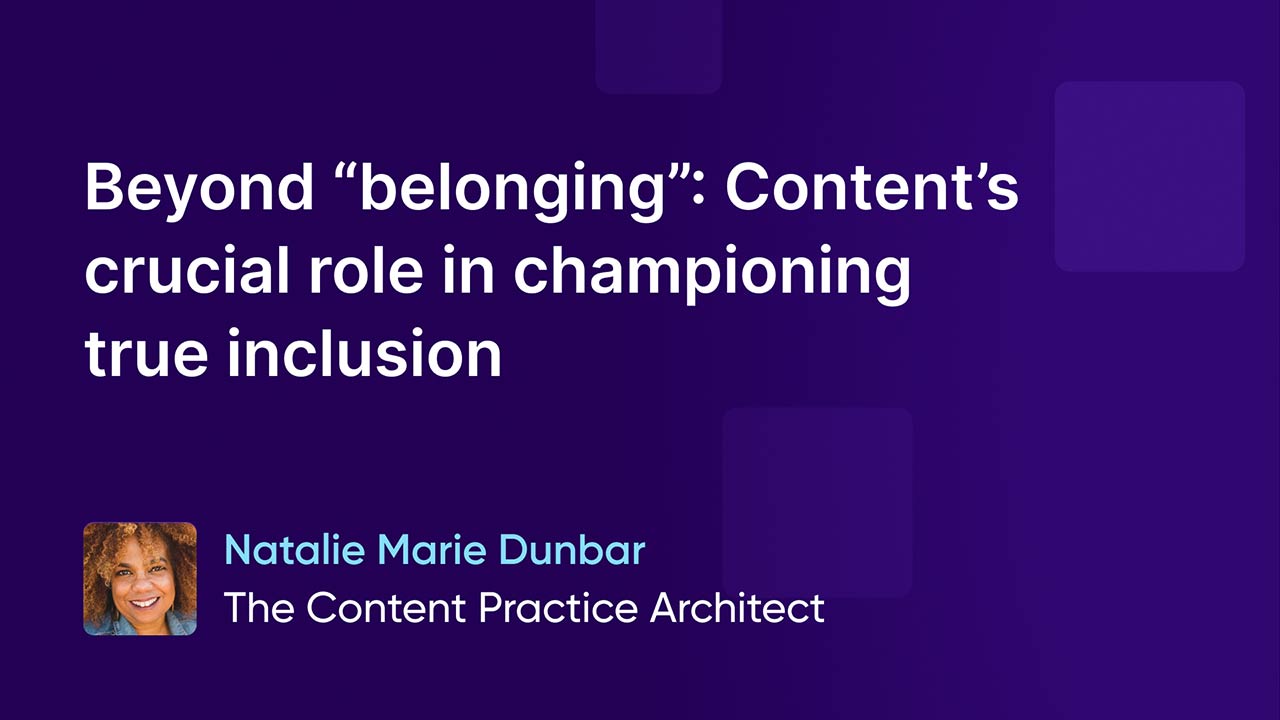 Beyond “belonging”: Content’s crucial role in championing true inclusion