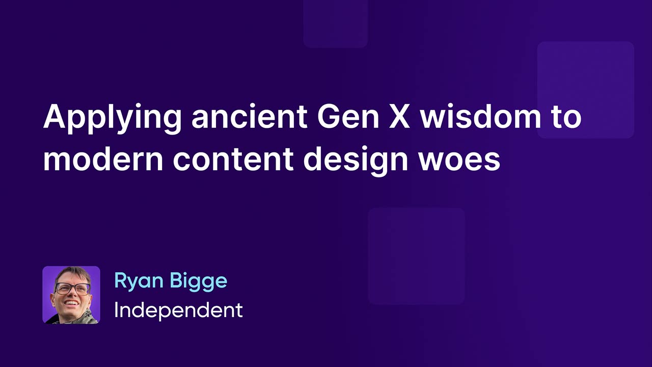 Applying ancient Gen X wisdom to modern content design woes