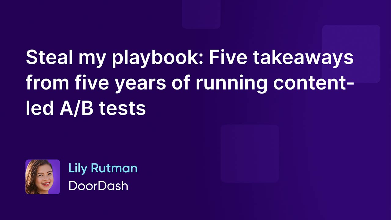Steal my playbook: Five takeaways from five years of running content-led A/B tests