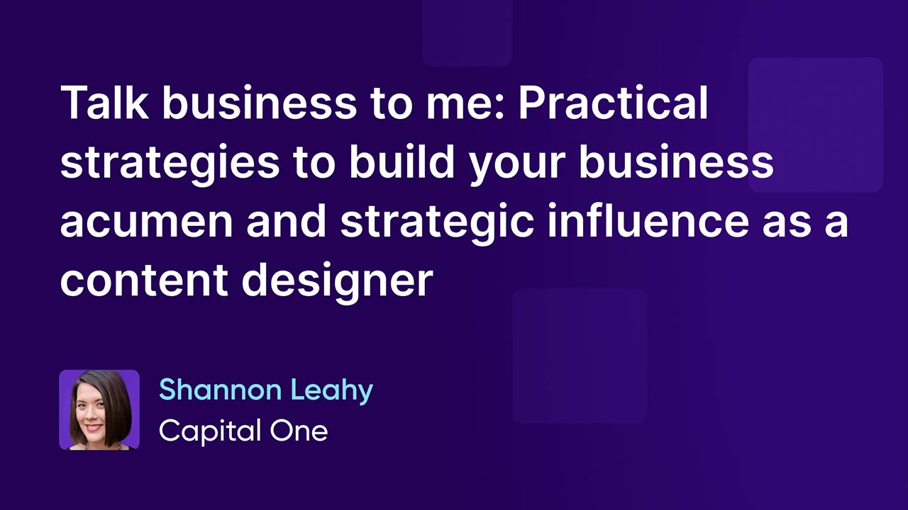 Talk business to me: Practical strategies to build your business acumen and strategic influence as a content designer