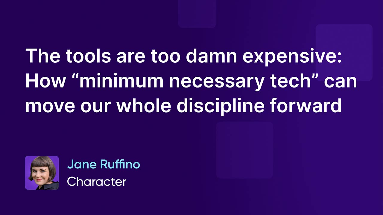 The tools are too damn expensive: How “minimum necessary tech” can move our whole discipline forward