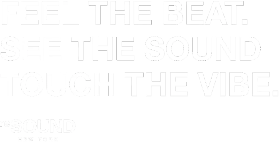 Feel the Beat.See the Sound.Touch the Vibe. - reSOUND New York