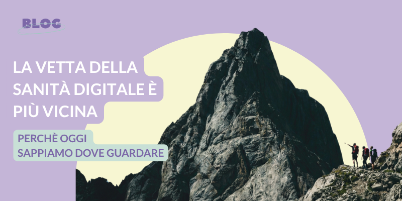 La vetta della sanità digitale è più vicina perché oggi sappiamo dove guardare
