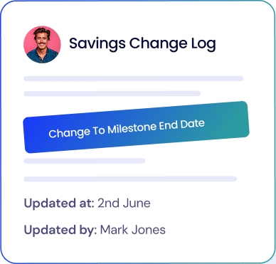 Savings Change Log interface showing a profile picture, a button labeled 'Change To Milestone End Date', and update details with date 2nd June and updated by Mark Jones.
