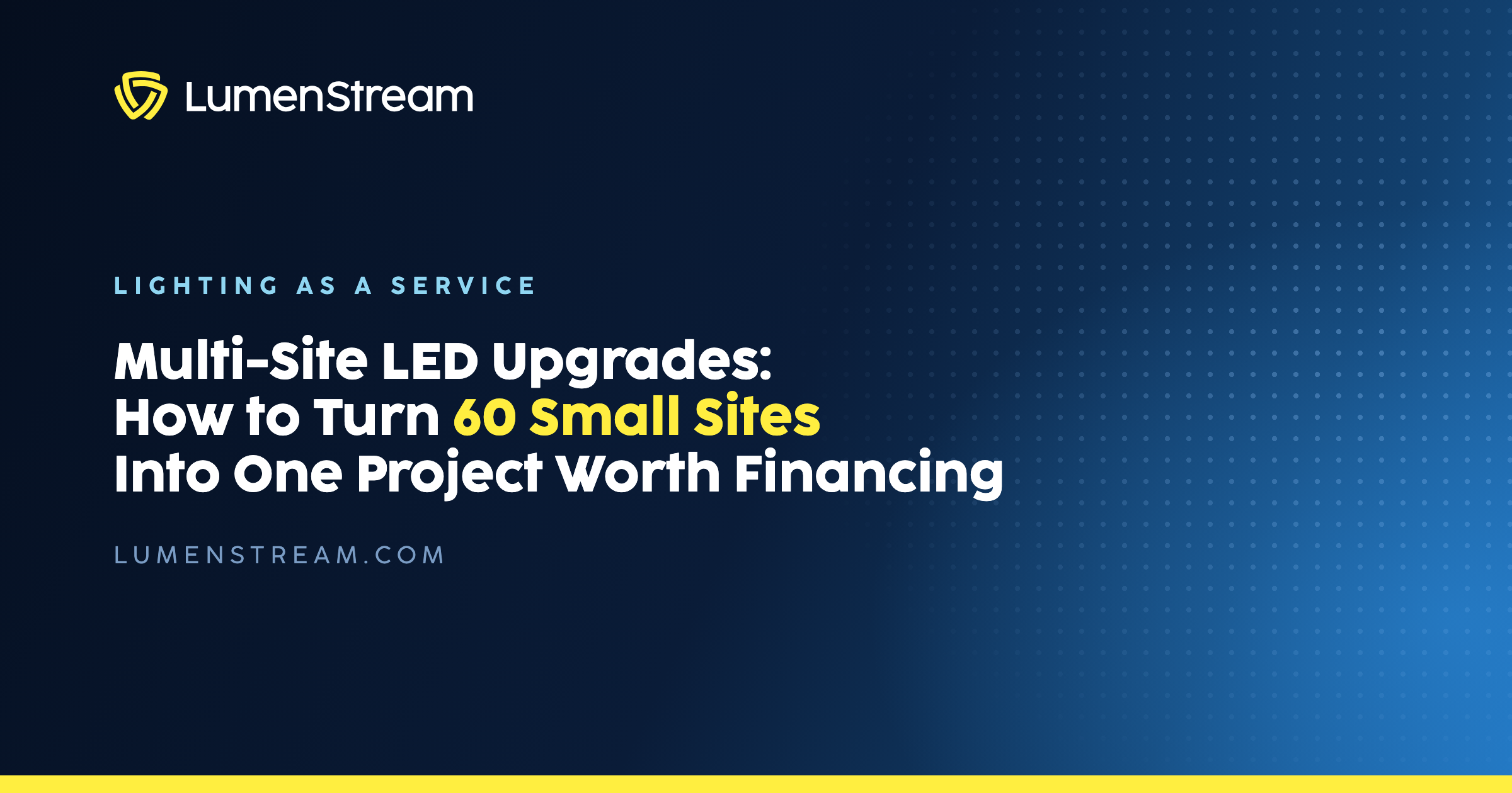 Multi-Site LED Upgrades: How to Turn 60 Small Sites Into One Project Worth Financing
