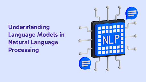 Understanding Language Models in Natural Language Processing