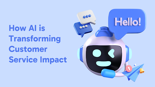 How AI is Transforming Customer Service Impact