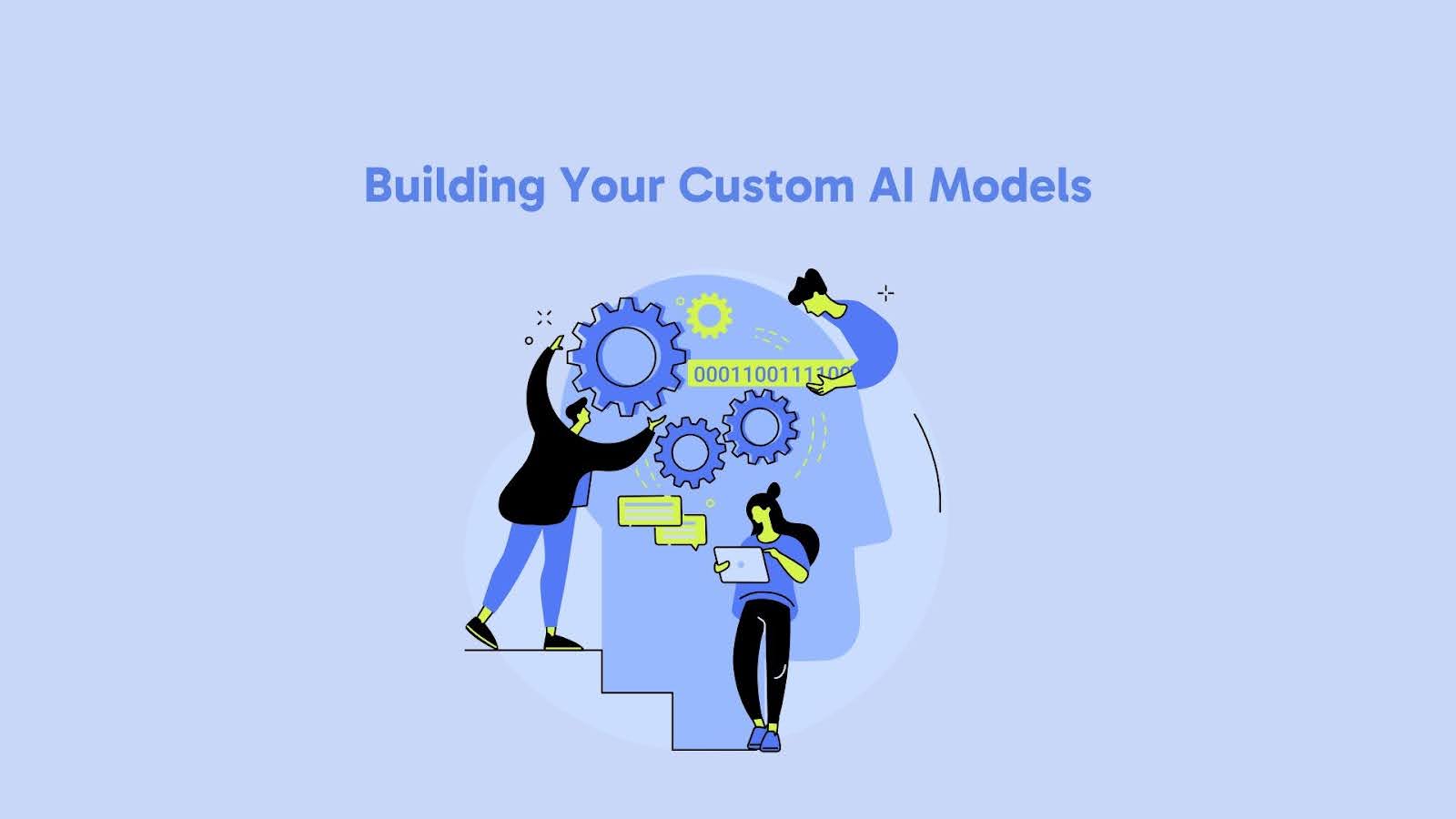 Building Your Own Custom AI Models