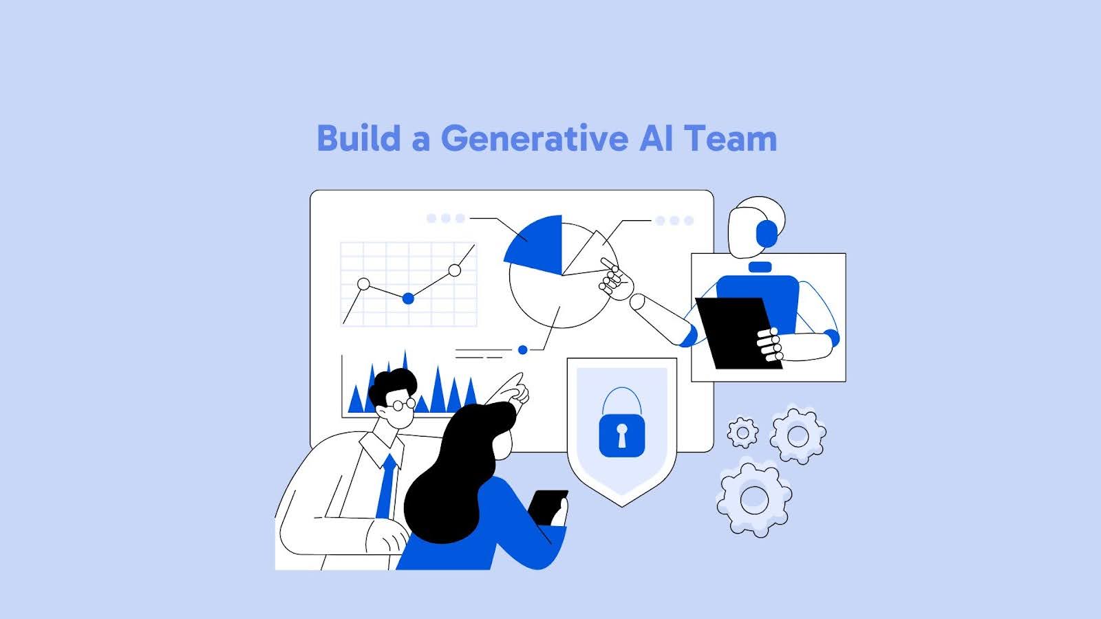 How to Build a Generative AI Team for Your Applications
