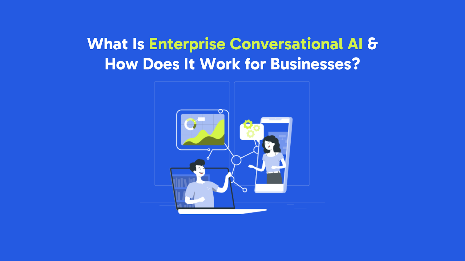 What Is Enterprise Conversational AI and How Does It Work for Businesses?