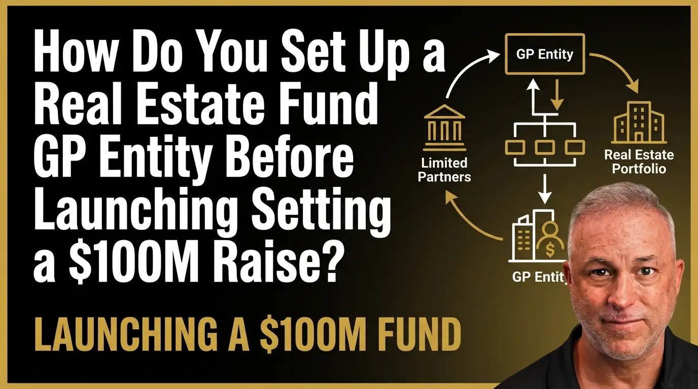 How Do You Set Up a Real Estate Fund GP Entity? Setting up a real estate fund GP entity guide.