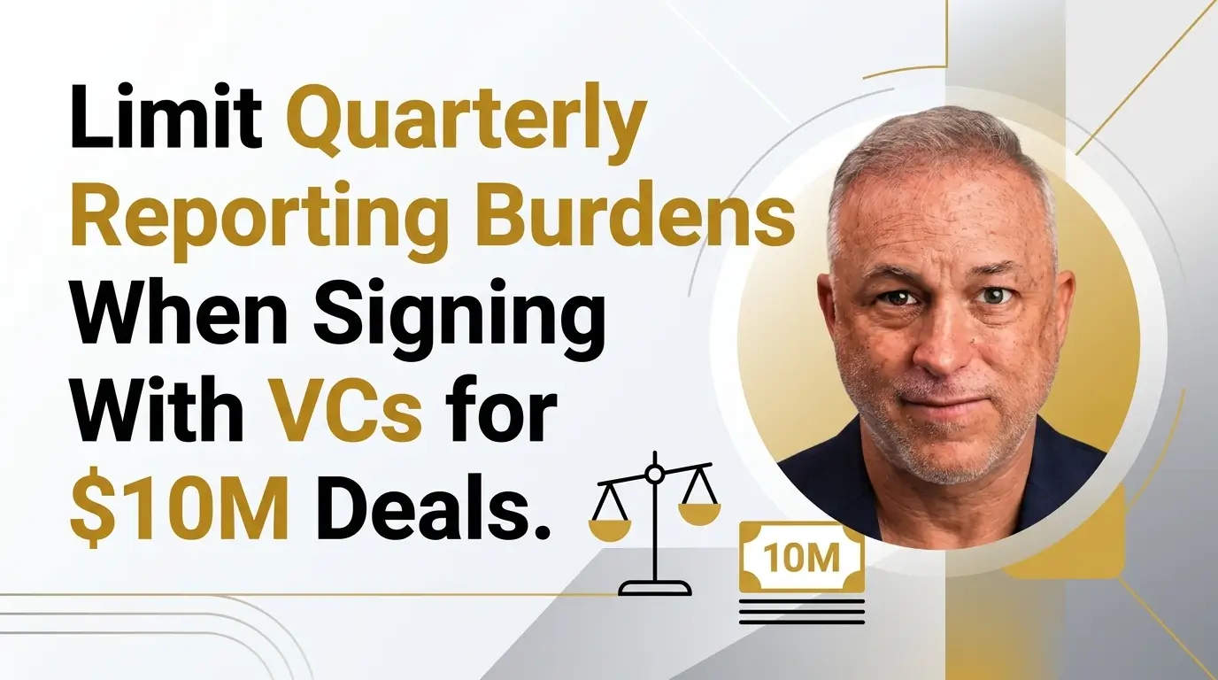 An infographic providing guidance on how to limit quarterly reporting burdens when signing $10M deals with venture capitalists.