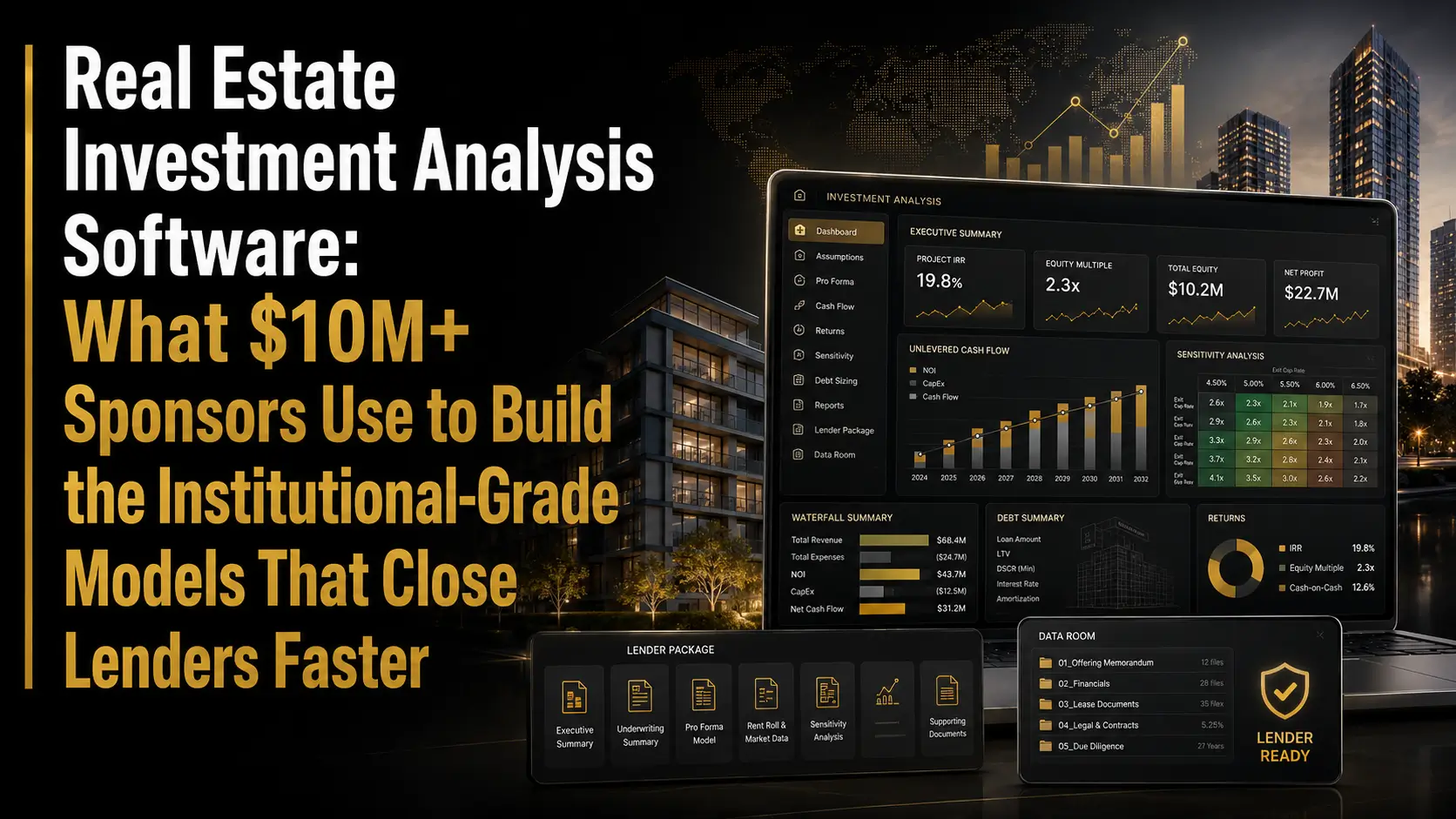 Real Estate Investment Analysis Software for $10M+ Sponsors - Institutional-Grade Models That Close Lenders Faster Real estate investment analysis software for $10M+ sponsors, showing institutional-grade underwriting models, IRR, equity multiple, cash flow projections, debt summary, data room files, and lender-ready dashboards