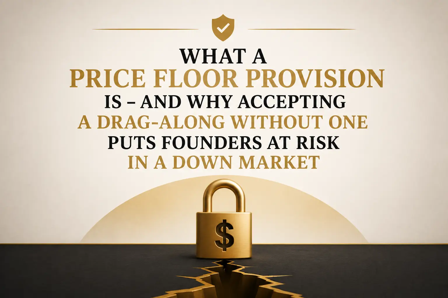 Gold padlock with dollar sign over a cracked floor illustrating founder risk in drag-along agreements without a price floor provision