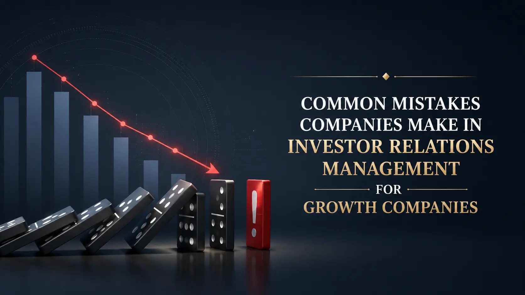 Common Mistakes Companies Make in Investor Relations Management for Growth Companies Common mistakes companies make in investor relations management for growth companies, with a falling chart and dominoes