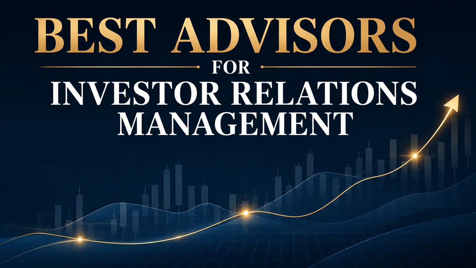 Best Advisors for Investor Relations Management Best advisors for investor relations management, with an upward gold line chart over a dark blue financial grid