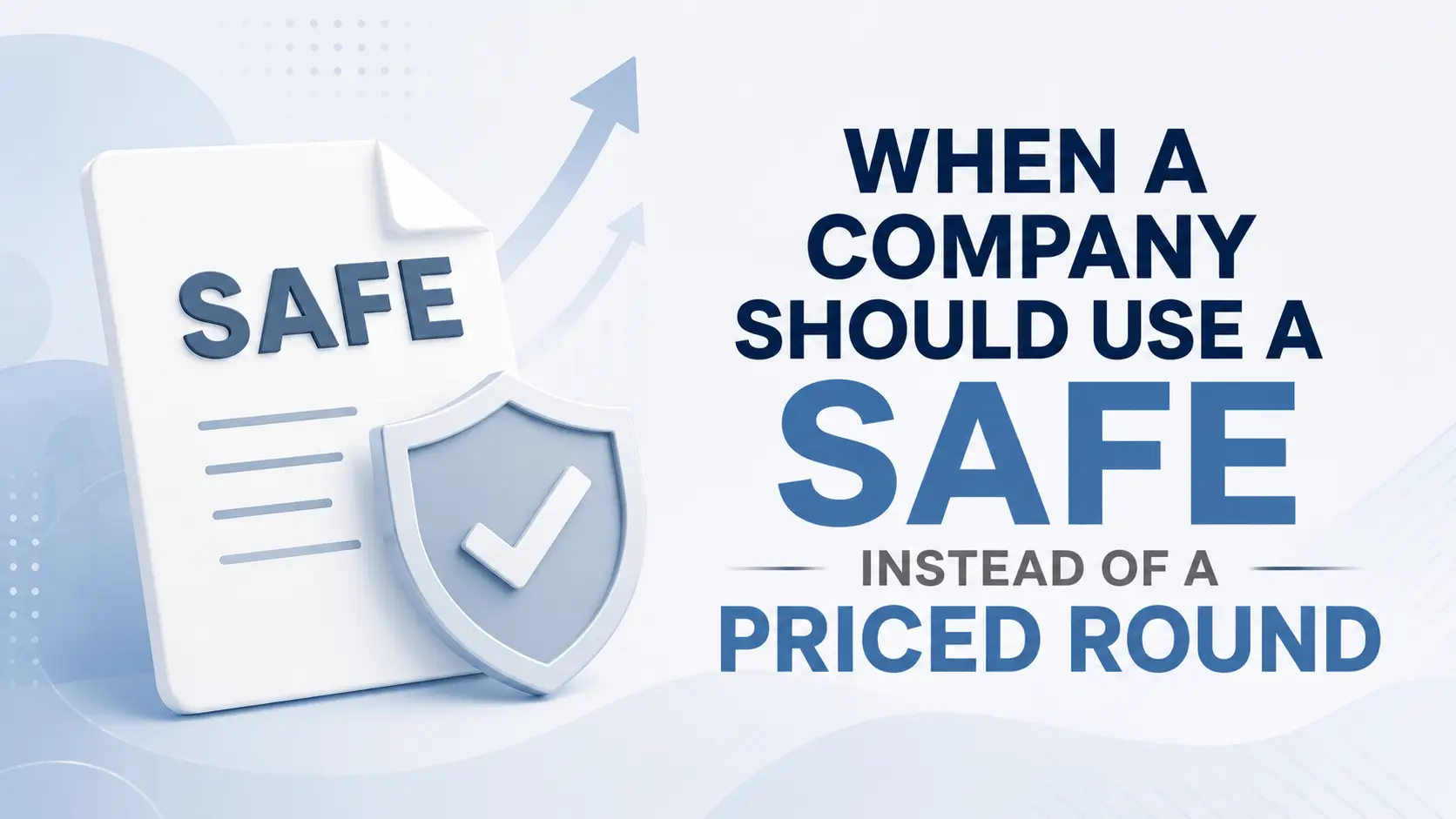 When a company should use a SAFE instead of a priced round, with a SAFE document and shield icon on a light blue background