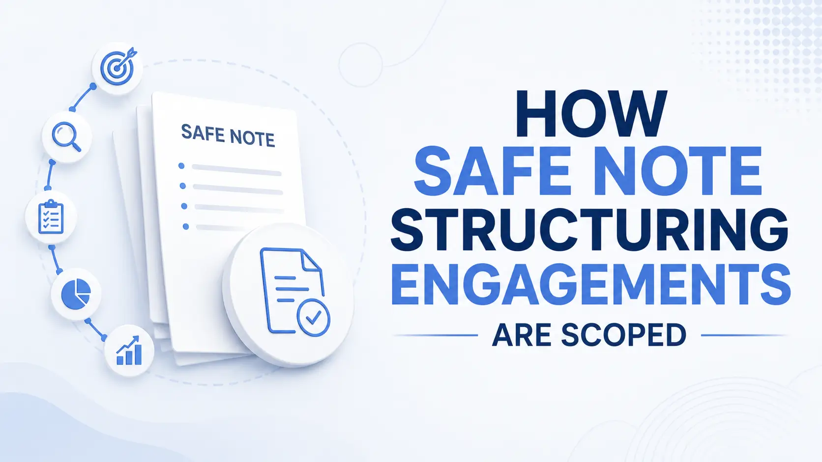 How SAFE Note Structuring Engagements Are Scoped How SAFE note structuring engagements are scoped, with a SAFE note document, checklist, and growth icons on a light blue background