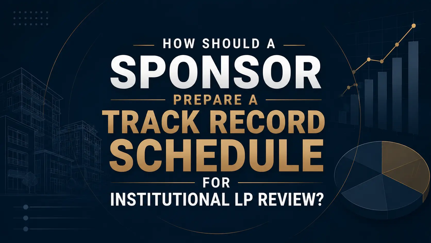 Real estate sponsor track record schedule prepared for institutional limited partner due diligence review