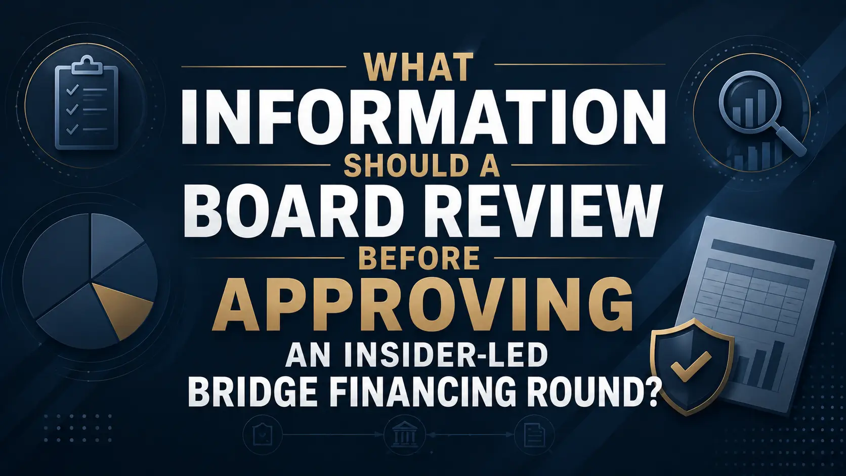 Information a board should review before approving an insider-led bridge financing round