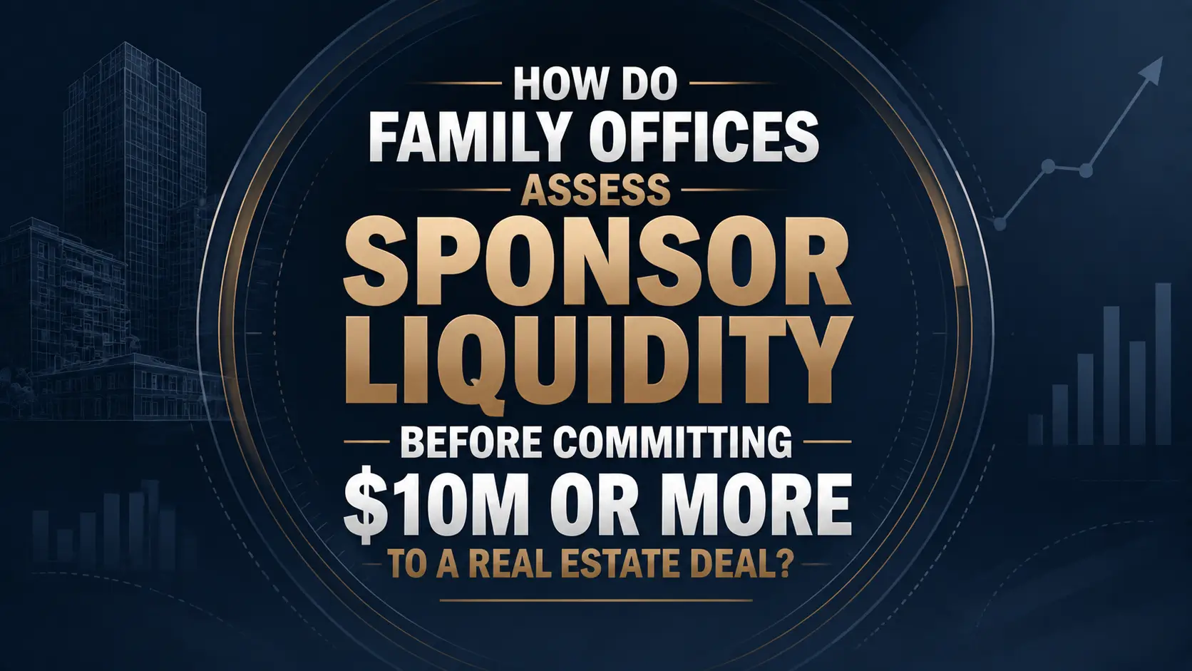 Family offices assessing sponsor liquidity before committing $10 million or more to real estate