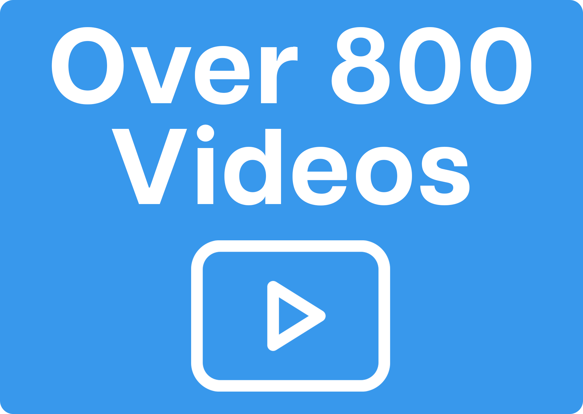 Text saying 'Over 800 Videos' above a play button icon on a blue background.