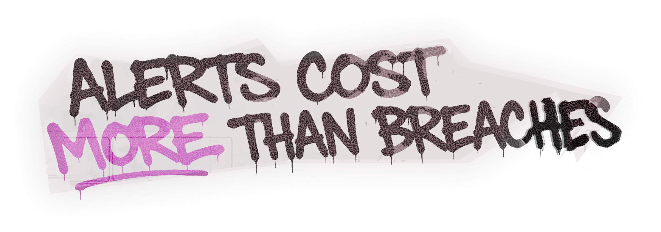 alerts cost more than breaches