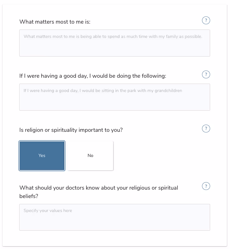 What matters most to me is:If I were having a good day, I would be doing the following:Is religion or spirituality important to you?Yes NoWhat should your doctors know about your religious or spiritual beliefs?