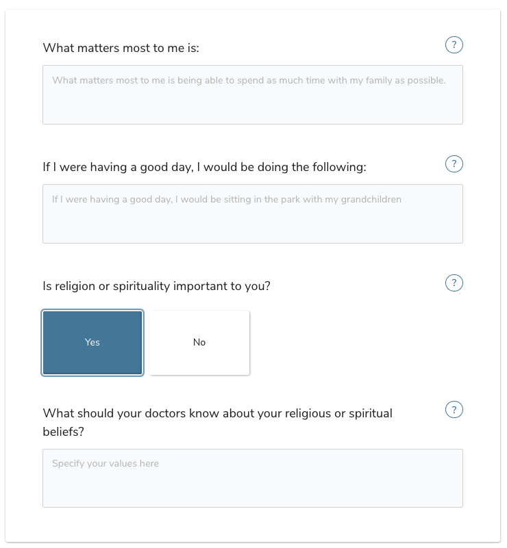 What matters most to me is:If I were having a good day, I would be doing the following:Is religion or spirituality important to you?Yes NoWhat should your doctors know about your religious or spiritual beliefs?